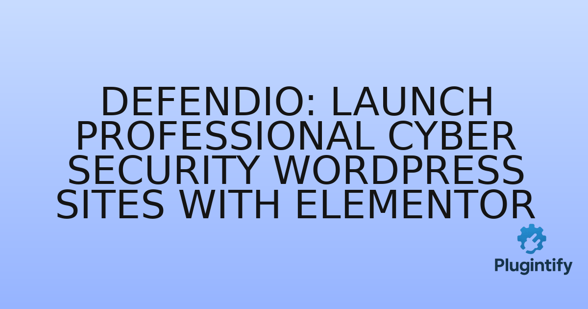 You are currently viewing Defendio: Launch Professional Cyber Security WordPress Sites with Elementor