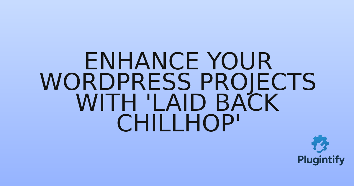 You are currently viewing Enhance Your WordPress Projects with ‘Laid Back Chillhop’