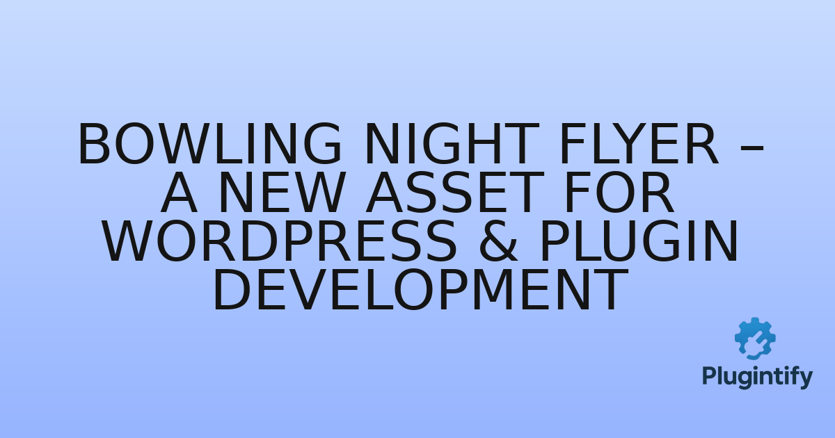 You are currently viewing Bowling Night Flyer – A New Asset for WordPress & Plugin Development