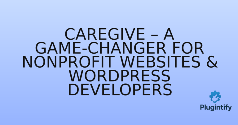 Read more about the article Caregive – A Game-Changer for Nonprofit Websites & WordPress Developers