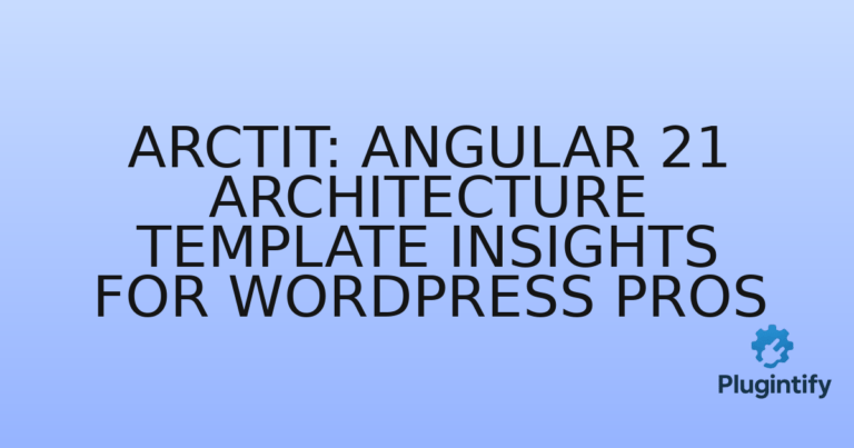 Read more about the article Arctit: Angular 21 Architecture Template Insights for WordPress Pros