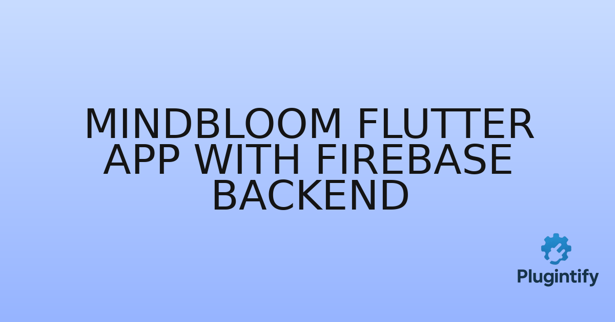 You are currently viewing Mindbloom Flutter App with Firebase Backend