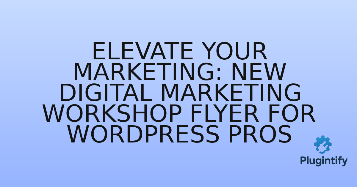 You are currently viewing Elevate Your Marketing: New Digital Marketing Workshop Flyer for WordPress Pros