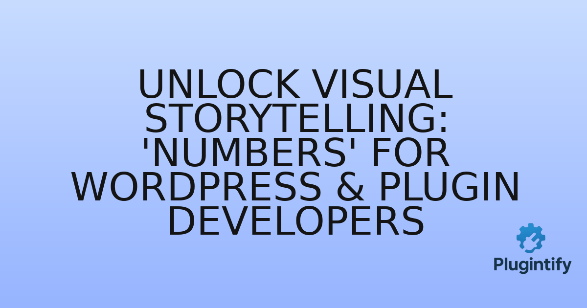 You are currently viewing Unlock Visual Storytelling: ‘Numbers’ for WordPress & Plugin Developers