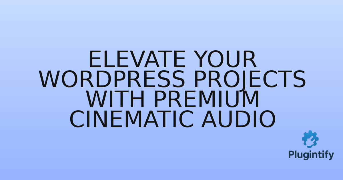 You are currently viewing Elevate Your WordPress Projects with Premium Cinematic Audio