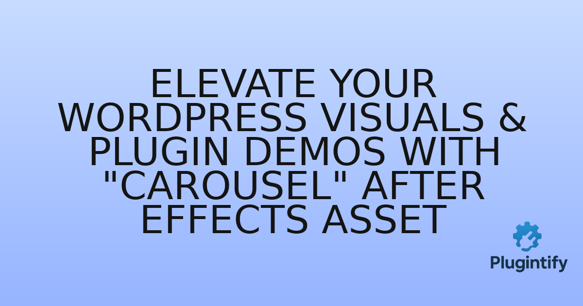 You are currently viewing Elevate Your WordPress Visuals & Plugin Demos with “Carousel” After Effects Asset