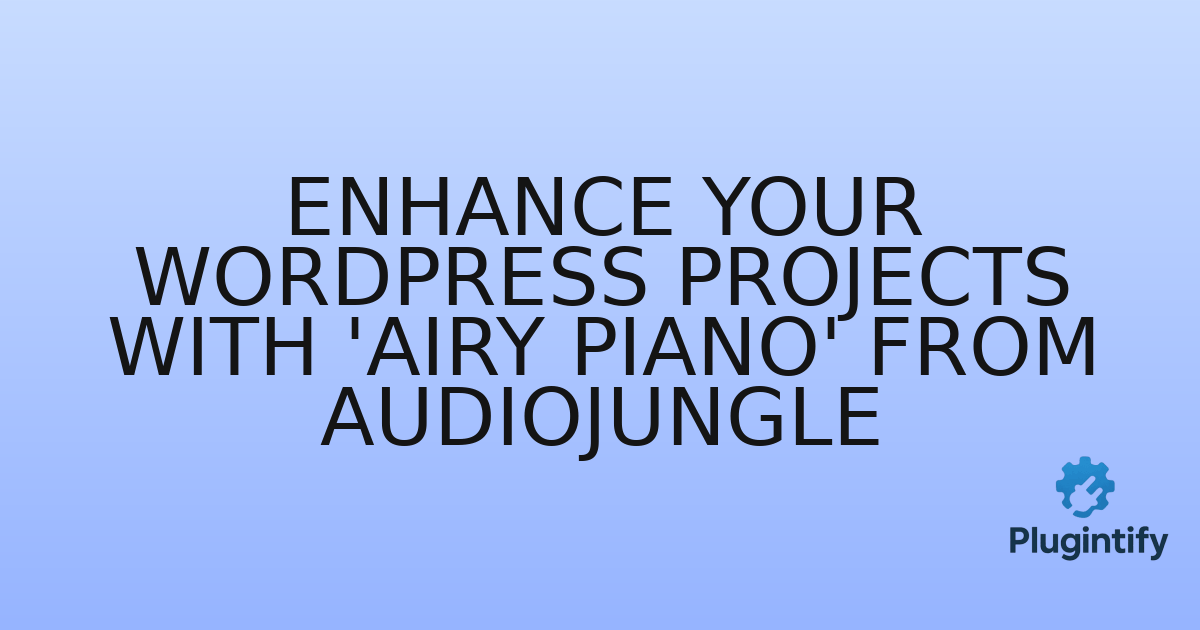 You are currently viewing Enhance Your WordPress Projects with ‘Airy Piano’ from Audiojungle