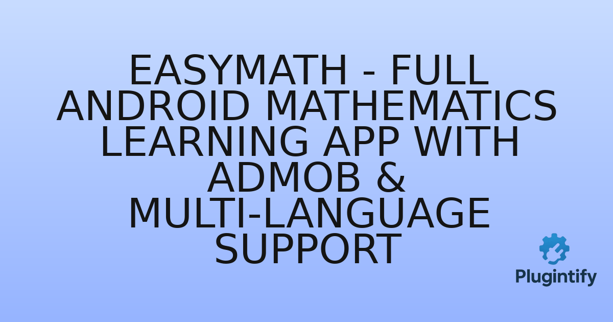 You are currently viewing EasyMath – Full Android Mathematics Learning App with AdMob & Multi-Language Support