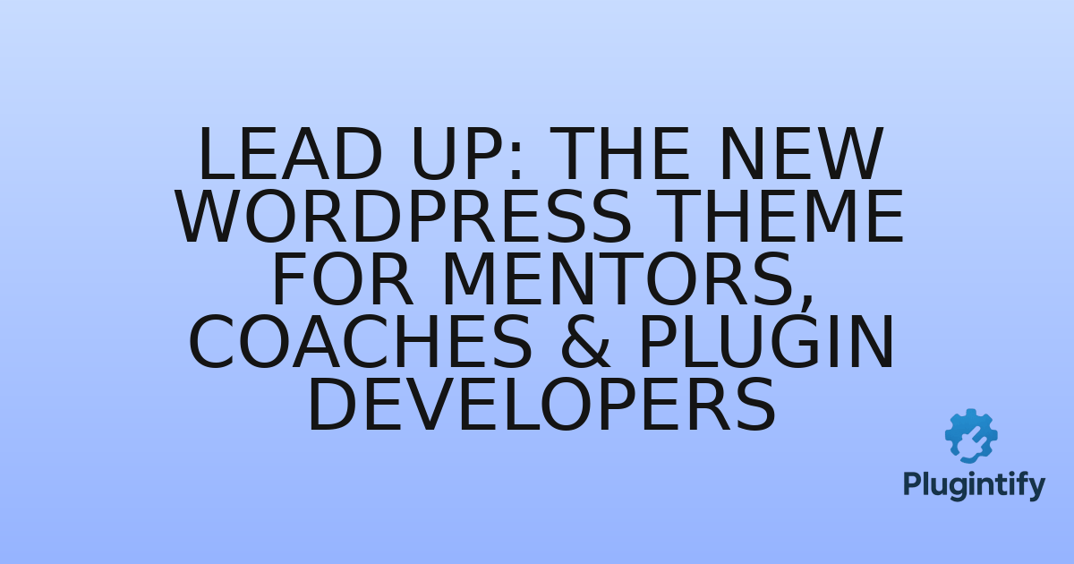 You are currently viewing Lead Up: The New WordPress Theme for Mentors, Coaches & Plugin Developers