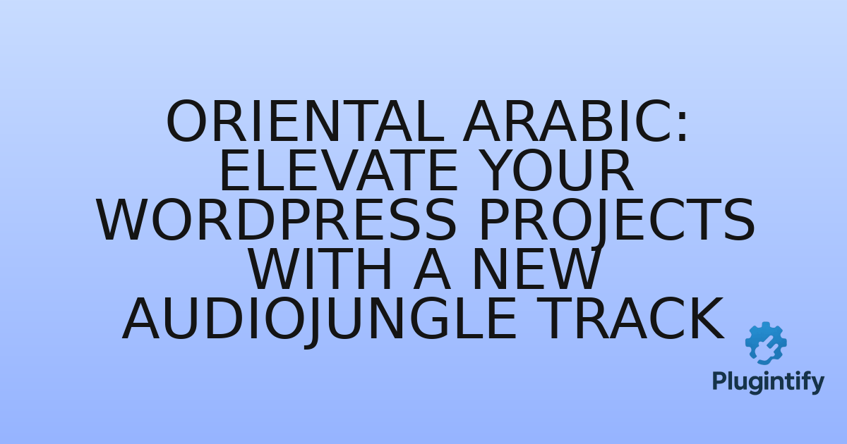 You are currently viewing Oriental Arabic: Elevate Your WordPress Projects with a New Audiojungle Track