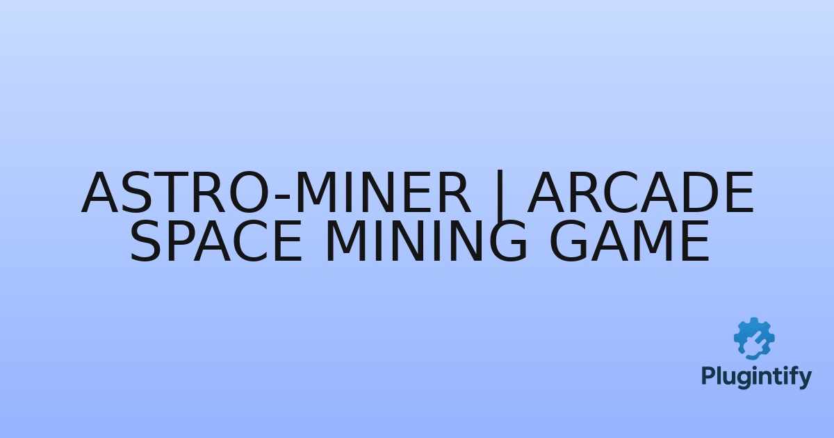 You are currently viewing Astro-Miner | Arcade Space Mining Game