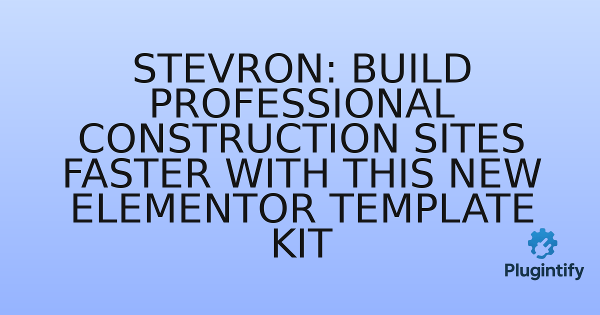 You are currently viewing Stevron: Build Professional Construction Sites Faster with This New Elementor Template Kit