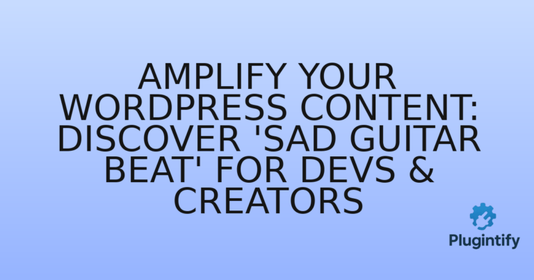 Read more about the article Amplify Your WordPress Content: Discover ‘Sad Guitar Beat’ for Devs & Creators