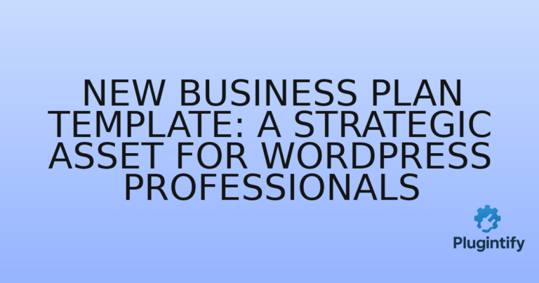 Read more about the article New Business Plan Template: A Strategic Asset for WordPress Professionals