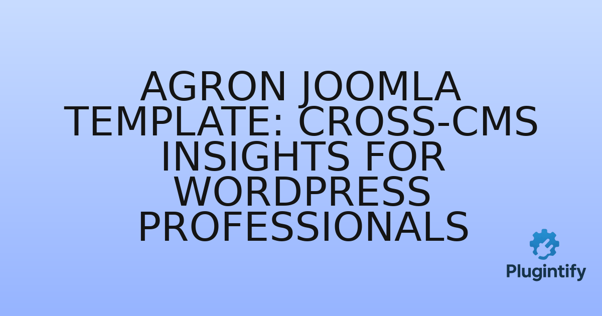 You are currently viewing Agron Joomla Template: Cross-CMS Insights for WordPress Professionals