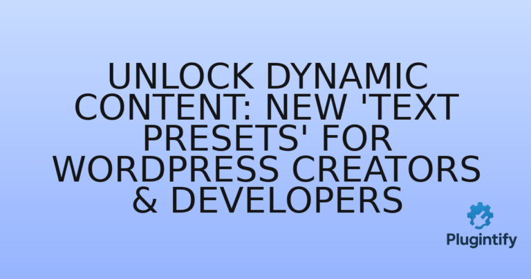 Read more about the article Unlock Dynamic Content: New ‘Text Presets’ for WordPress Creators & Developers