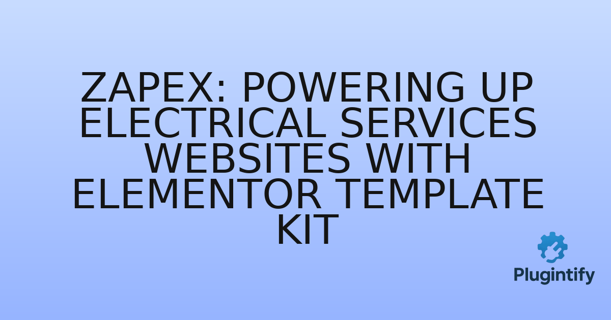You are currently viewing Zapex: Powering Up Electrical Services Websites with Elementor Template Kit