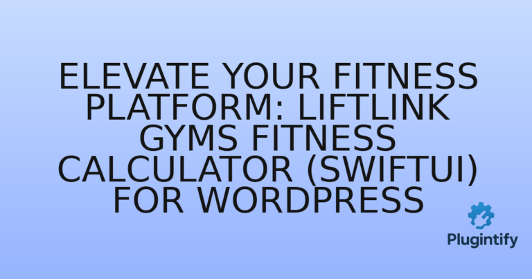 Read more about the article Elevate Your Fitness Platform: LiftLink Gyms Fitness Calculator (SwiftUI) for WordPress