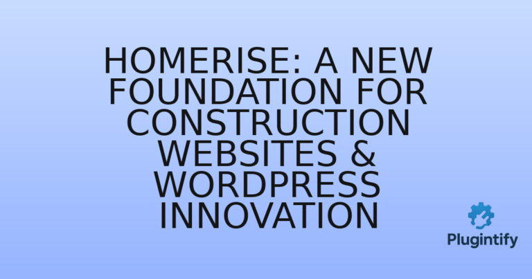 Read more about the article HomeRise: A New Foundation for Construction Websites & WordPress Innovation