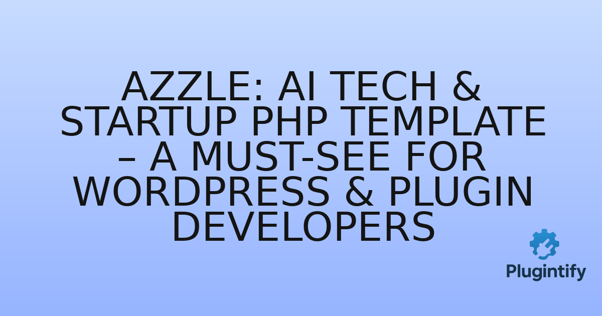 You are currently viewing Azzle: AI Tech & Startup PHP Template – A Must-See for WordPress & Plugin Developers