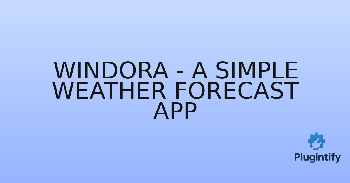 You are currently viewing Windora – A Simple Weather Forecast App