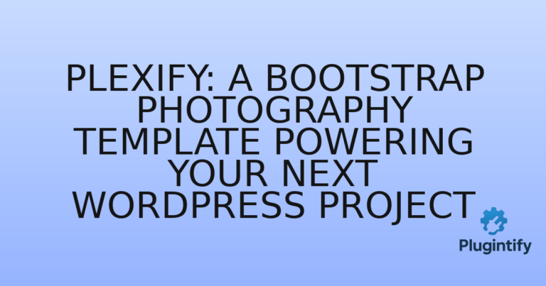 Read more about the article Plexify: A Bootstrap Photography Template Powering Your Next WordPress Project