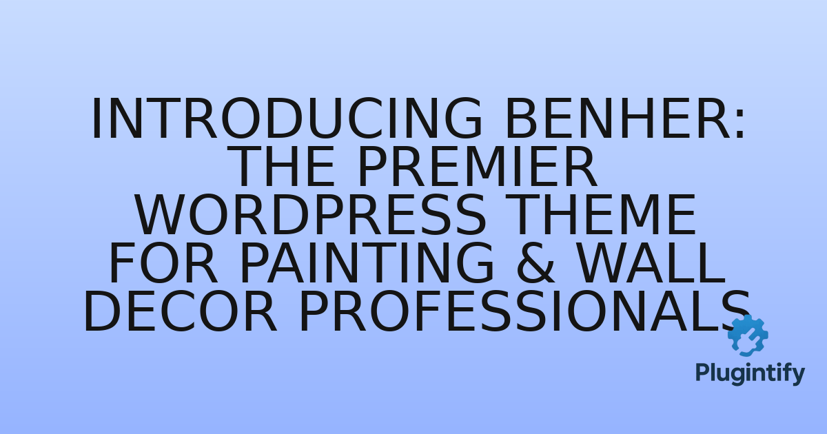 You are currently viewing Introducing Benher: The Premier WordPress Theme for Painting & Wall Decor Professionals
