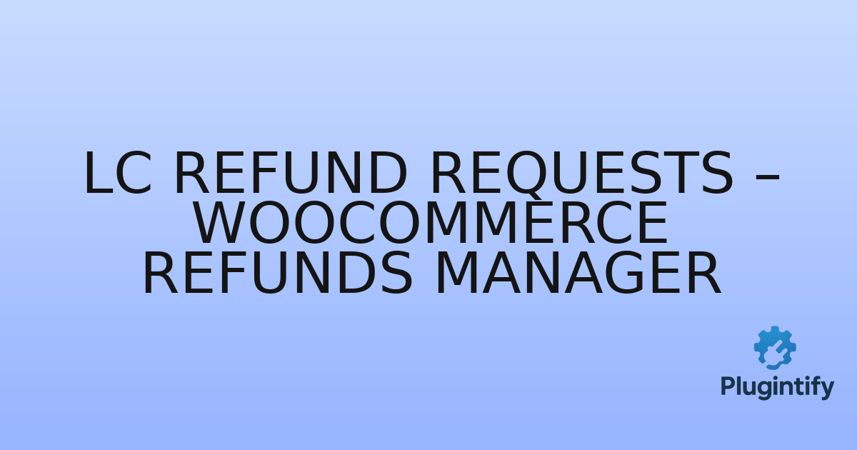 You are currently viewing LC Refund Requests – WooCommerce Refunds Manager