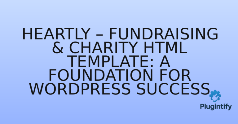 Read more about the article Heartly – Fundraising & Charity HTML Template: A Foundation for WordPress Success