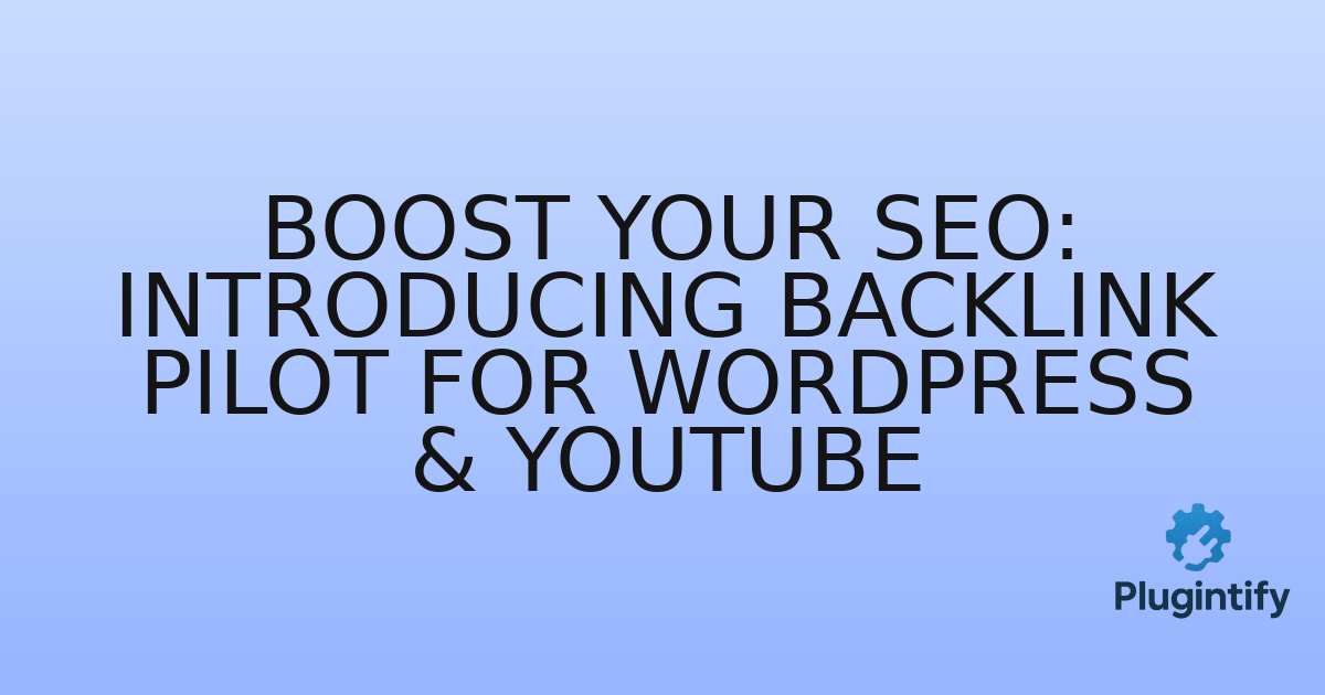 You are currently viewing Boost Your SEO: Introducing Backlink Pilot for WordPress & YouTube