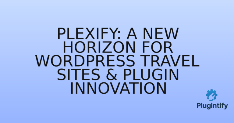 Read more about the article Plexify: A New Horizon for WordPress Travel Sites & Plugin Innovation