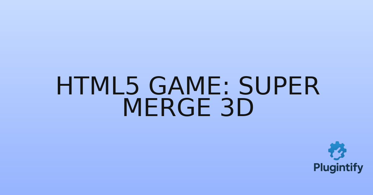 You are currently viewing HTML5 Game: Super Merge 3D