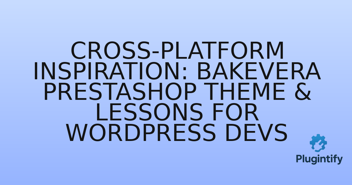 You are currently viewing Cross-Platform Inspiration: Bakevera PrestaShop Theme & Lessons for WordPress Devs