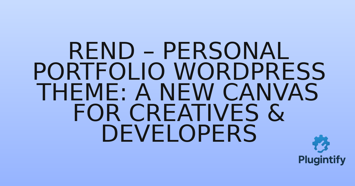 You are currently viewing Rend – Personal Portfolio WordPress Theme: A New Canvas for Creatives & Developers