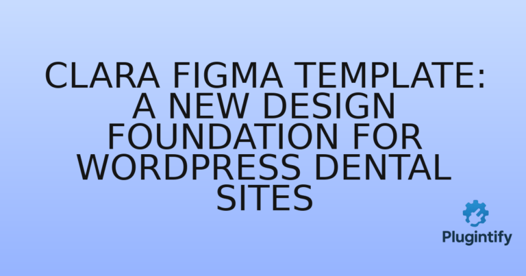Read more about the article Clara Figma Template: A New Design Foundation for WordPress Dental Sites