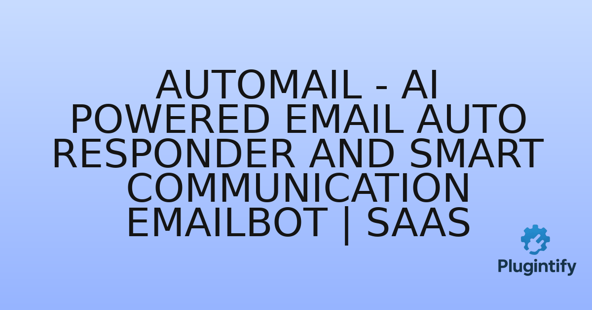 You are currently viewing AutoMail – AI Powered Email Auto Responder And Smart Communication EmailBot | SaaS