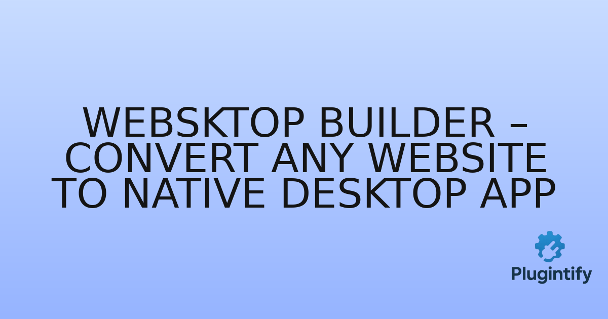 You are currently viewing Websktop Builder – Convert Any Website to Native Desktop App
