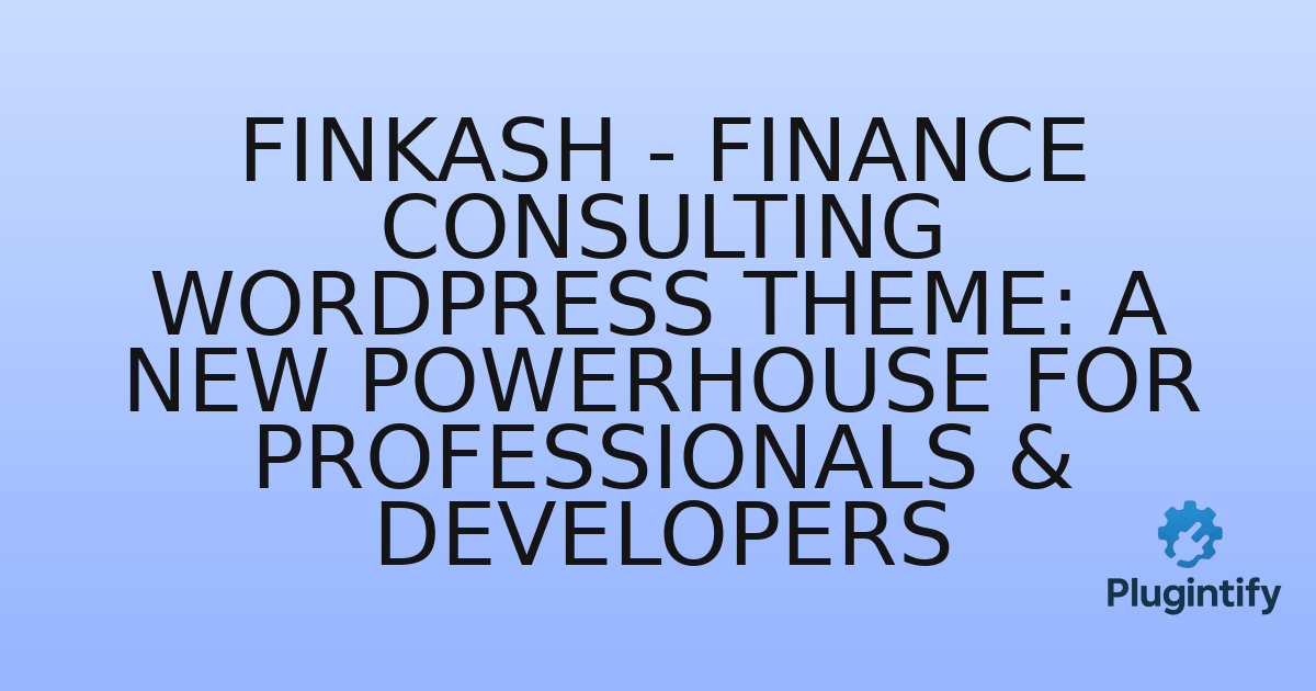 You are currently viewing Finkash – Finance Consulting WordPress Theme: A New Powerhouse for Professionals & Developers