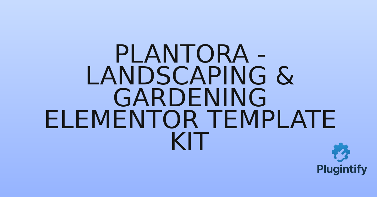 You are currently viewing Plantora – Landscaping & Gardening Elementor Template Kit