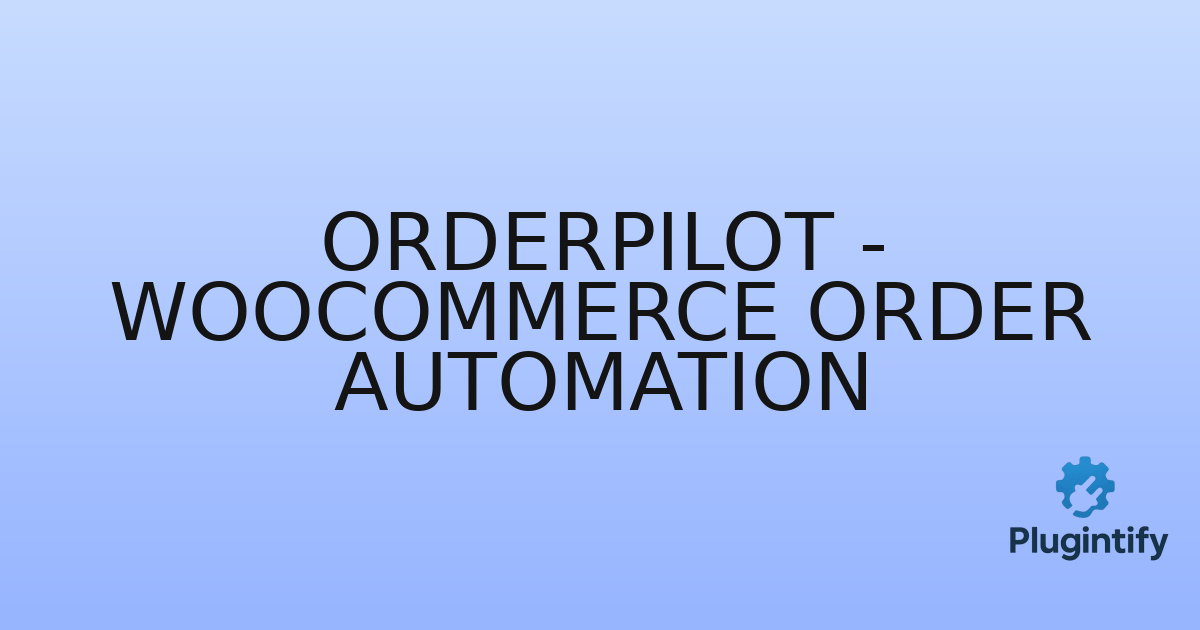 You are currently viewing OrderPilot – WooCommerce Order Automation