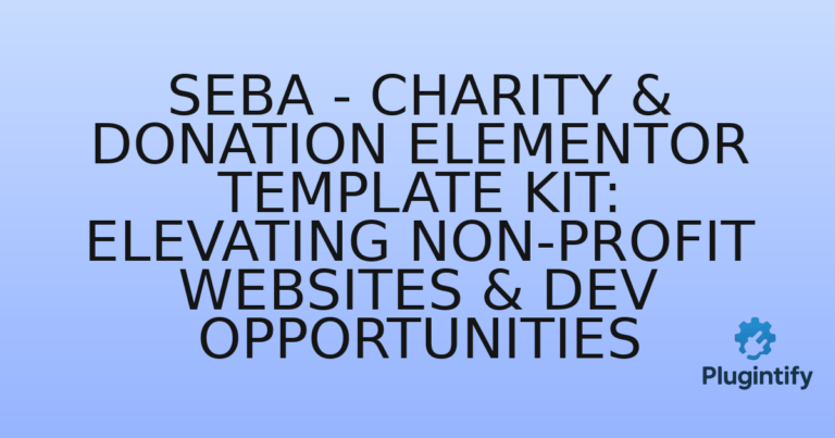 Read more about the article Seba – Charity & Donation Elementor Template Kit: Elevating Non-Profit Websites & Dev Opportunities
