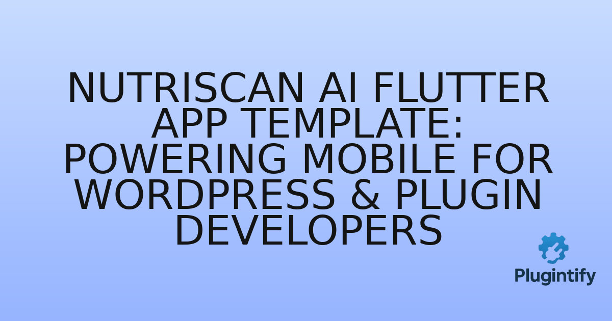 You are currently viewing NutriScan AI Flutter App Template: Powering Mobile for WordPress & Plugin Developers