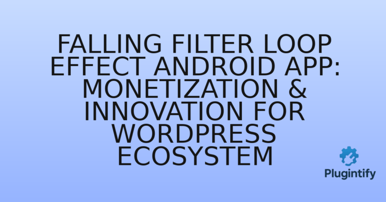 Read more about the article Falling Filter Loop Effect Android App: Monetization & Innovation for WordPress Ecosystem