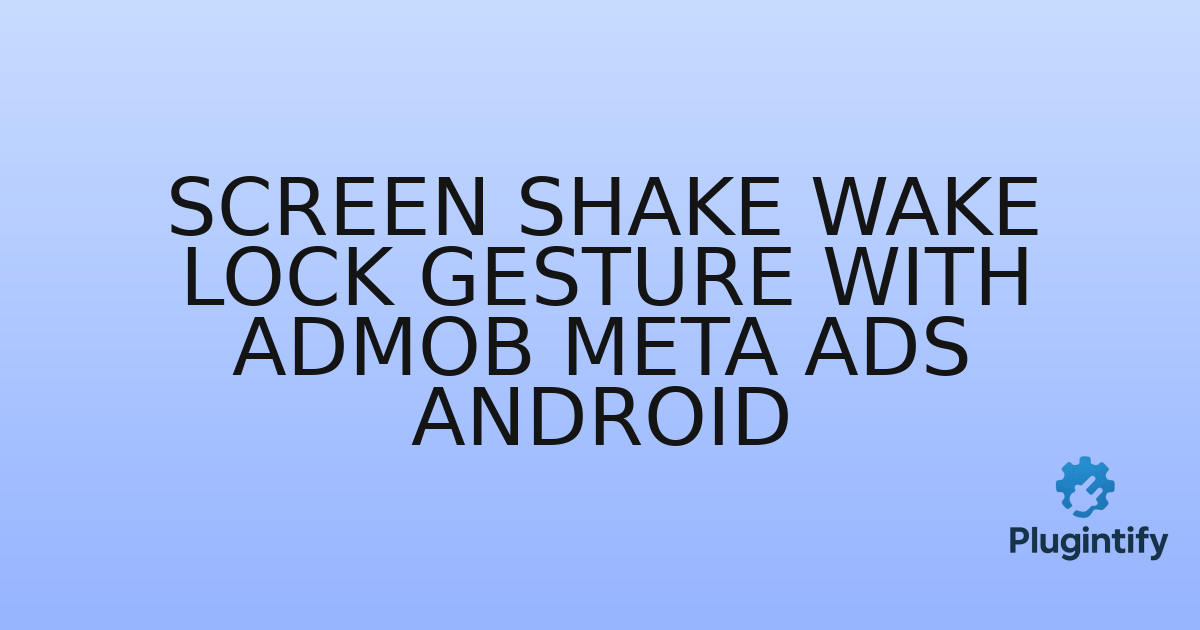 You are currently viewing Screen Shake Wake Lock Gesture with AdMob Meta Ads Android