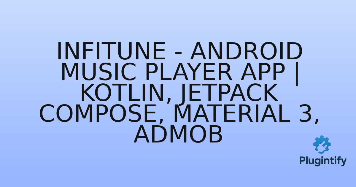 You are currently viewing InfiTune – Android Music Player App | Kotlin, Jetpack Compose, Material 3, AdMob