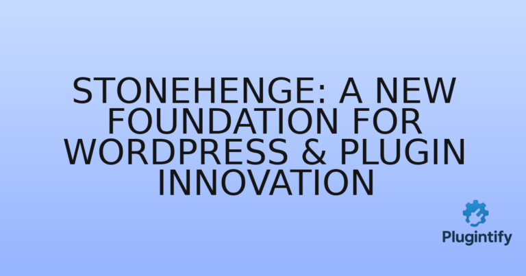 Read more about the article StoneHenge: A New Foundation for WordPress & Plugin Innovation