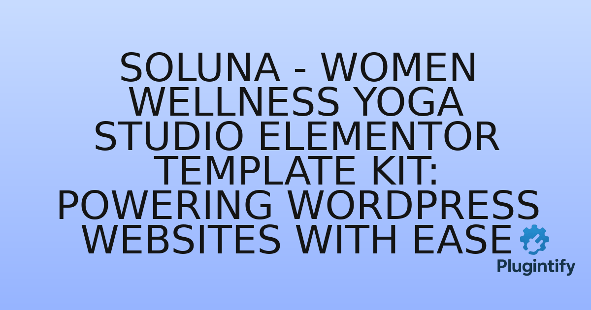 You are currently viewing Soluna – Women Wellness Yoga Studio Elementor Template Kit: Powering WordPress Websites with Ease