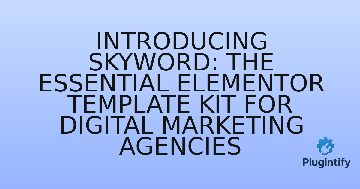 You are currently viewing Introducing Skyword: The Essential Elementor Template Kit for Digital Marketing Agencies