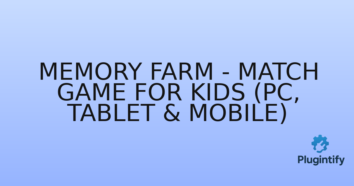 You are currently viewing Memory Farm – Match Game for Kids (PC, Tablet & Mobile)