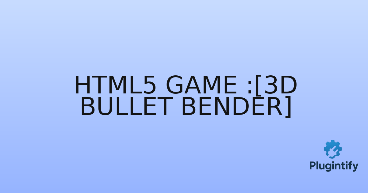 You are currently viewing HTML5 Game :[3D Bullet Bender]